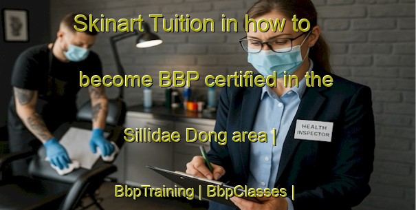 Skinart Tuition in how to become BBP certified in the Sillidae Dong area | BbpTraining | BbpClasses | SkinartTraining-Democratic Peoples Republic of Korea
